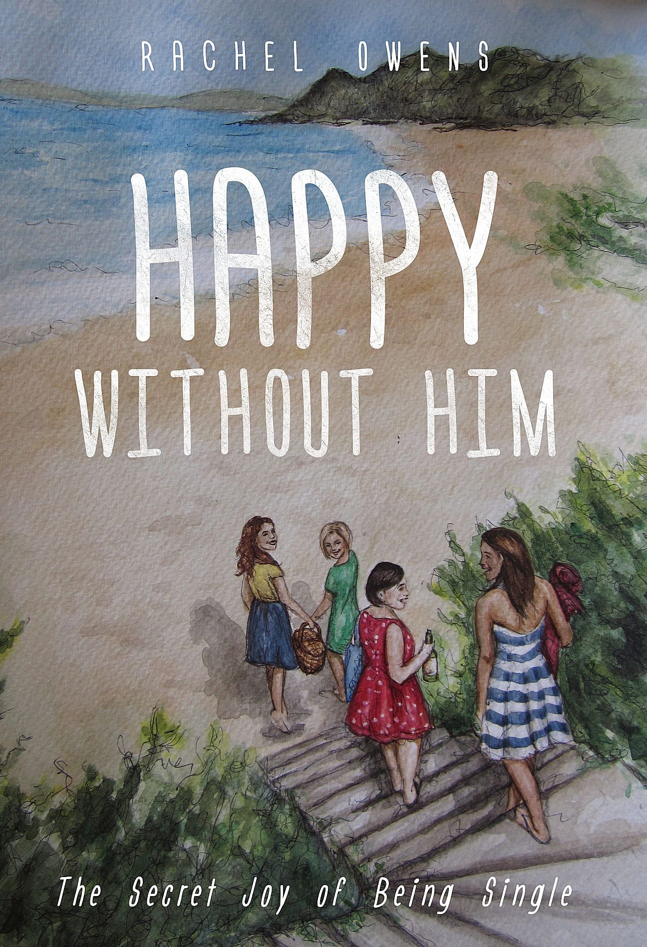 Happy Without Him: The Secret Joy of Being Single