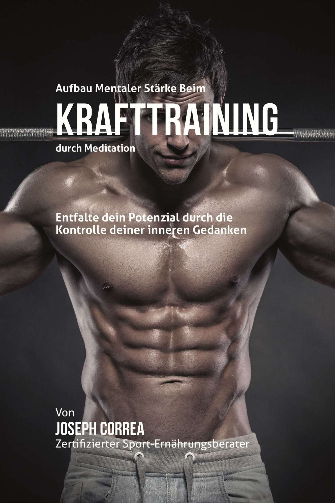 Aufbau mentaler Starke beim Krafttraining durch Meditation: Entfalte dein Potenzial durch die Kontrolle deiner inneren Gedanken