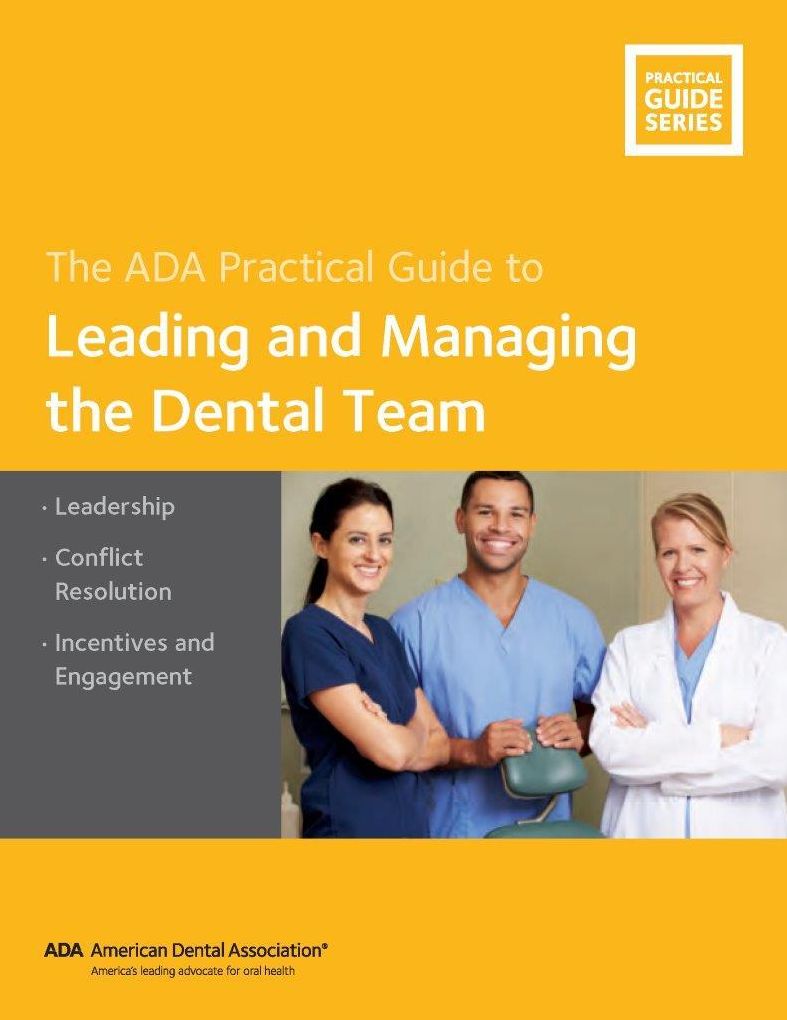 The ADA Practical Guide to Leading and Managing the Dental Team