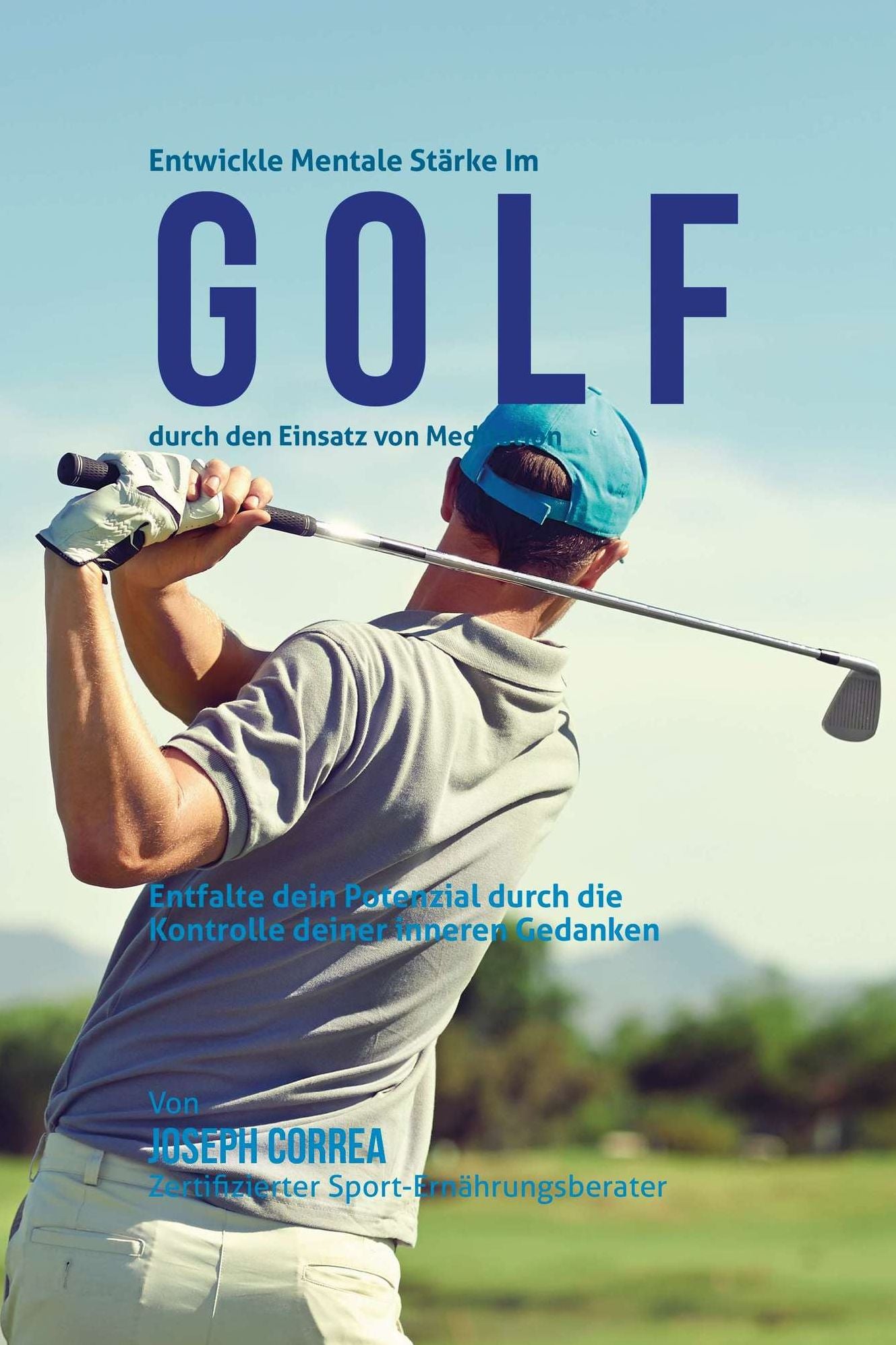 Entwickle mentale Starke im Golf durch den Einsatz von Meditation: Entfalte dein Potenzial durch die Kontrolle deiner inneren Gedanken