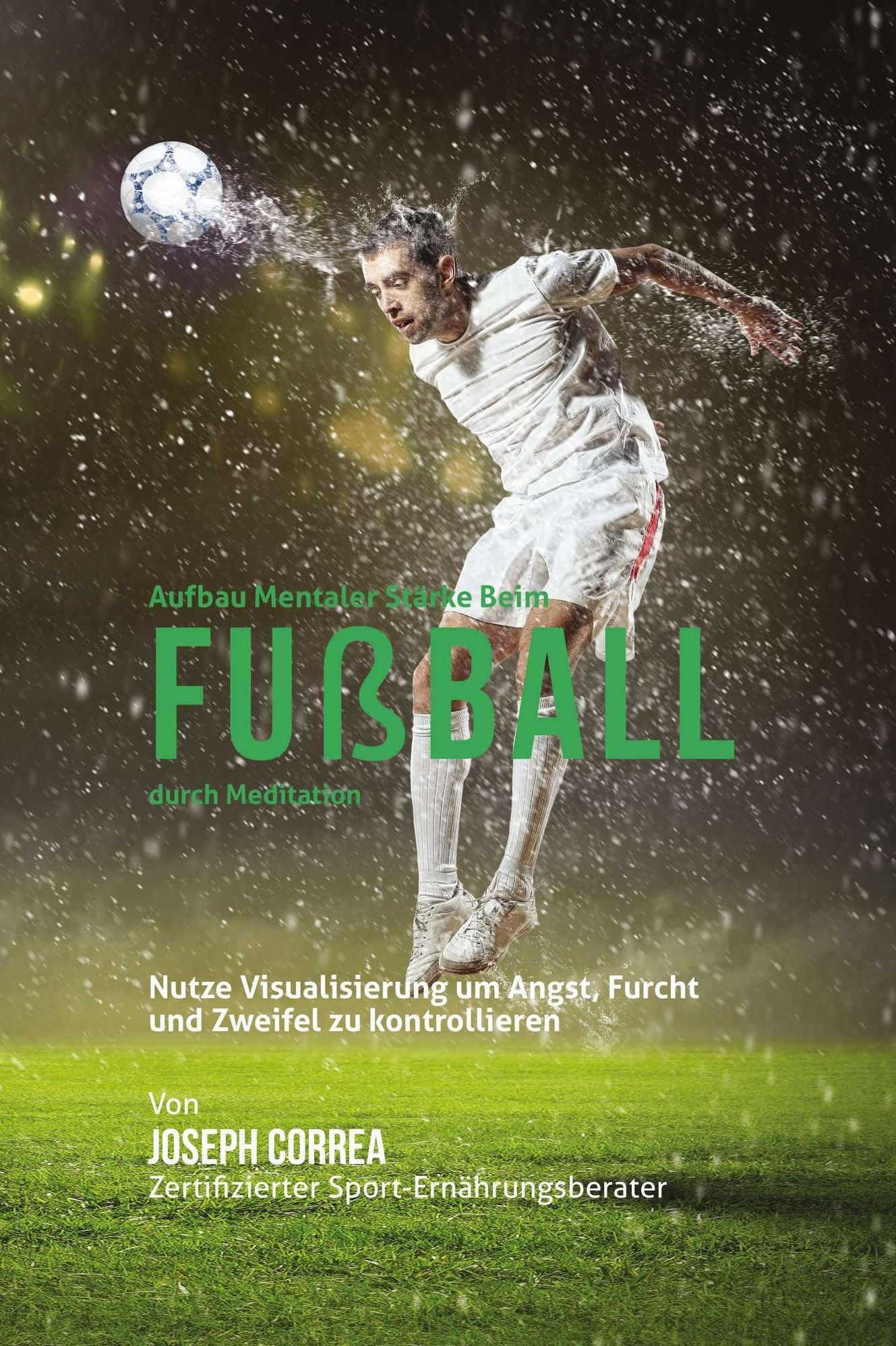 Aufbau mentaler Starke beim Fuball durch Meditation: Entfalte dein Potenzial durch die Kontrolle deiner inneren Gedanken