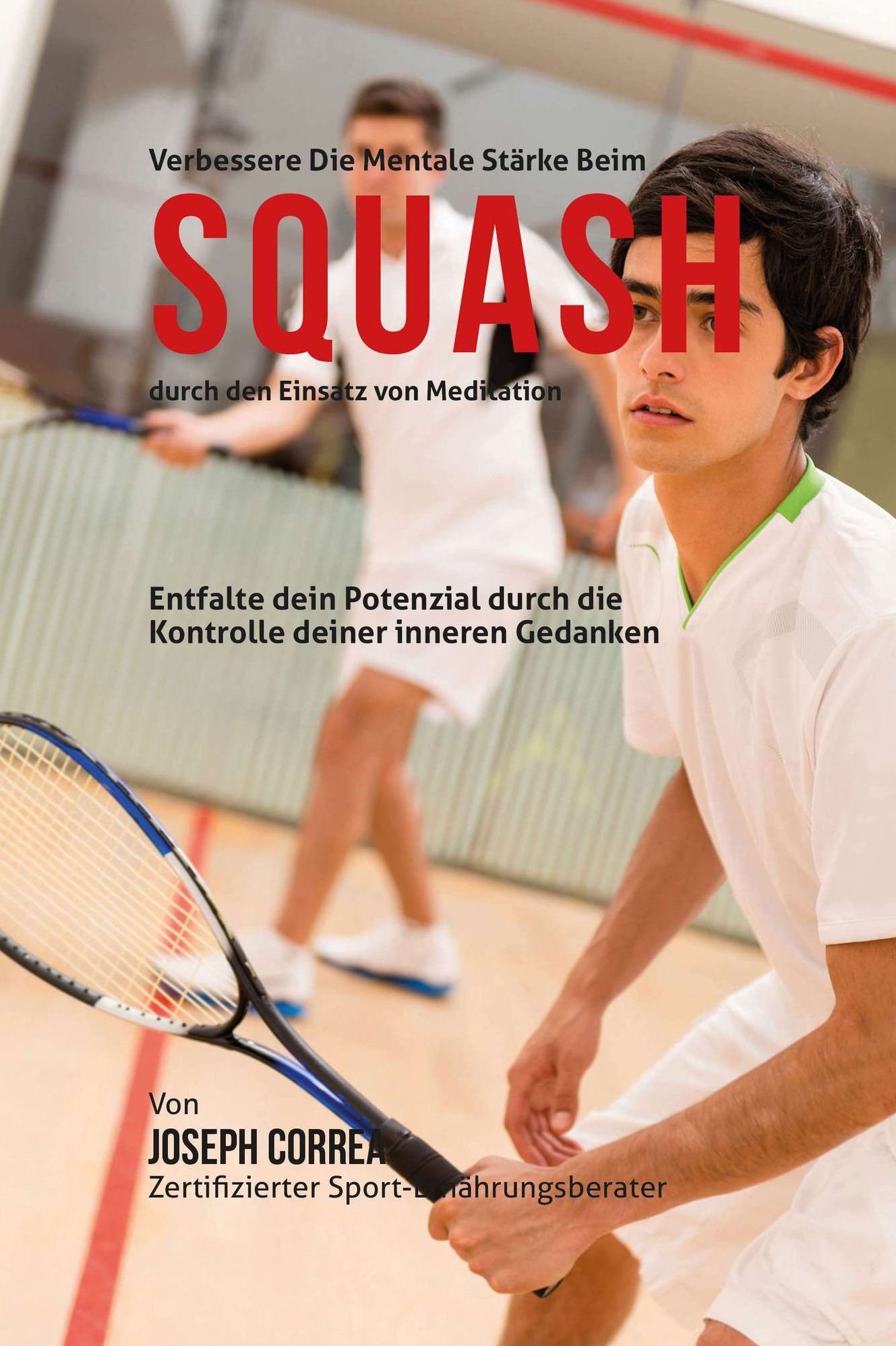Verbessere die mentale Starke beim Squash durch den Einsatz von Meditation: Entfalte dein Potenzial durch die Kontrolle deiner inneren Gedanken