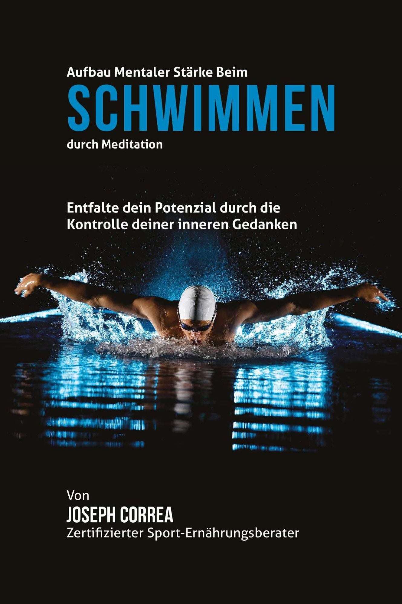 Aufbau mentaler Starke beim Schwimmen durch Meditation: Entfalte dein Potenzial durch die Kontrolle deiner inneren Gedanken