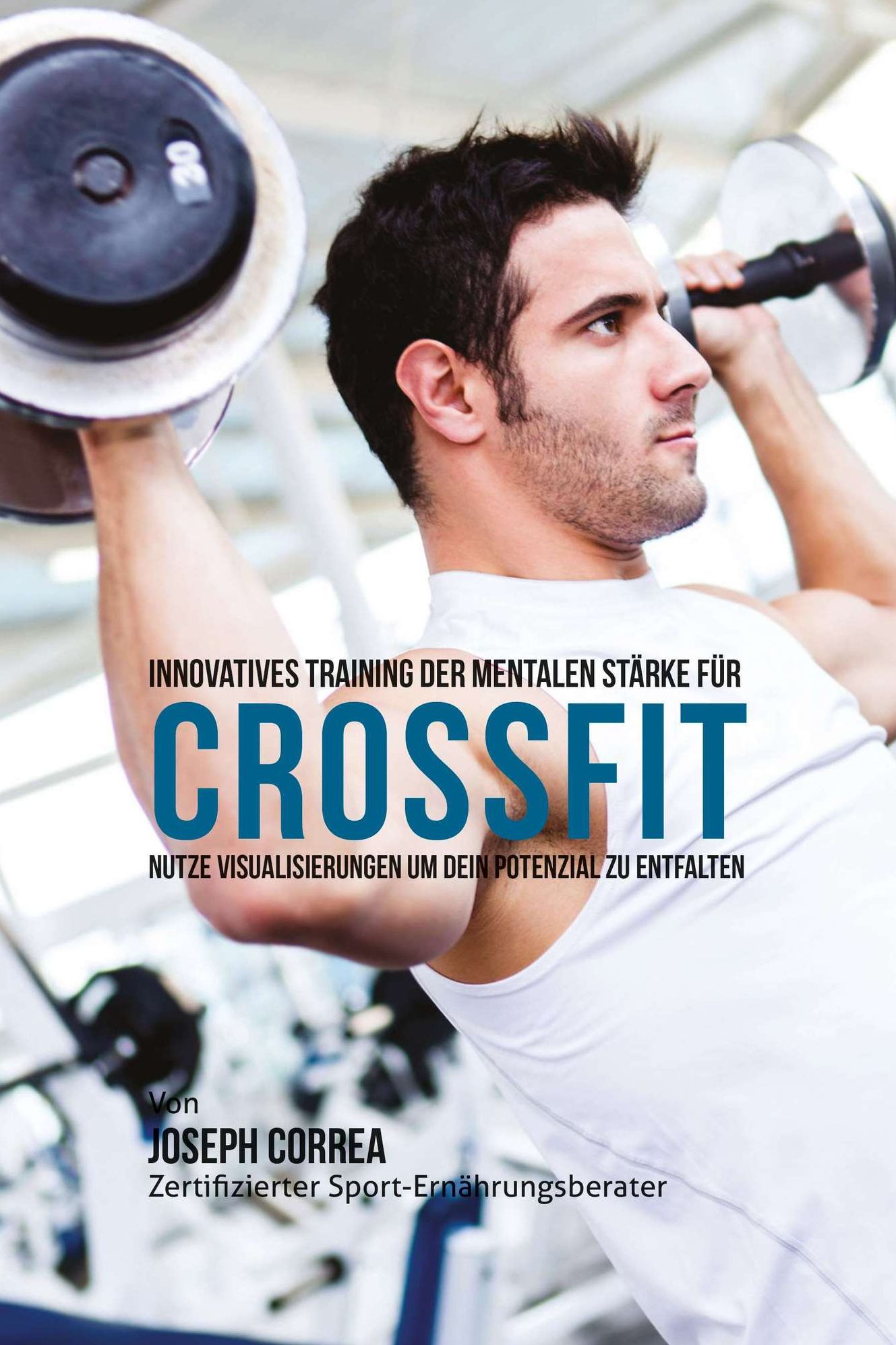 Innovatives Training der mentalen Starke fur Crossfit: Nutze Visualisierungen um dein Potenzial zu entfalten