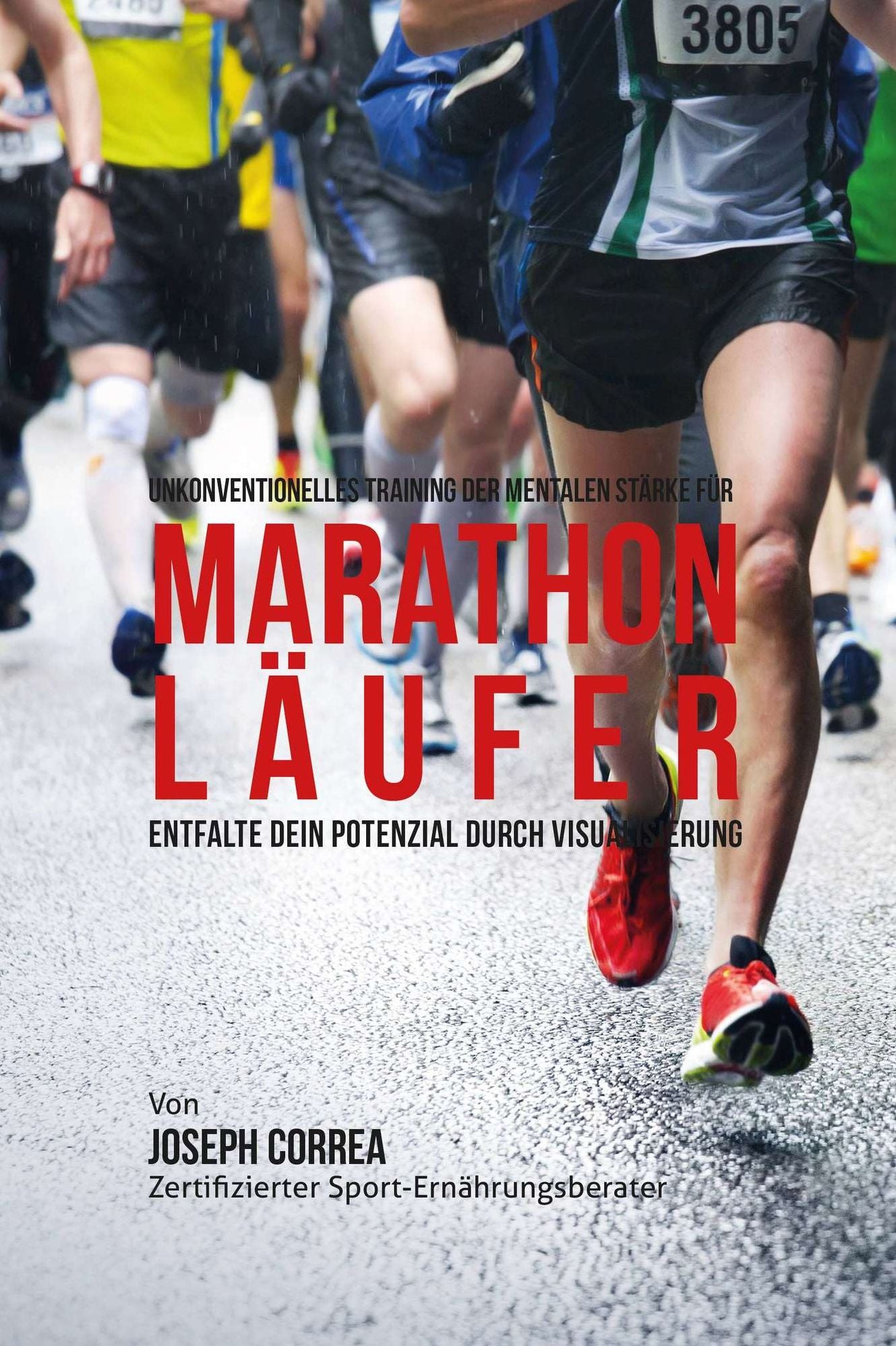 Unkonventionelles Training der mentalen Starke fur Marathonlaufer: Entfalte dein Potenzial Durch Visualisierung