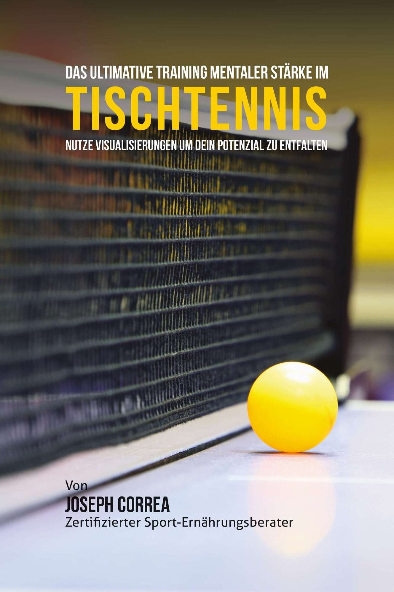 Das Ultimative Training Mentaler Starkeim Tischtennis: Nutze Visualisierungen um dein Potenzial zu entfalten