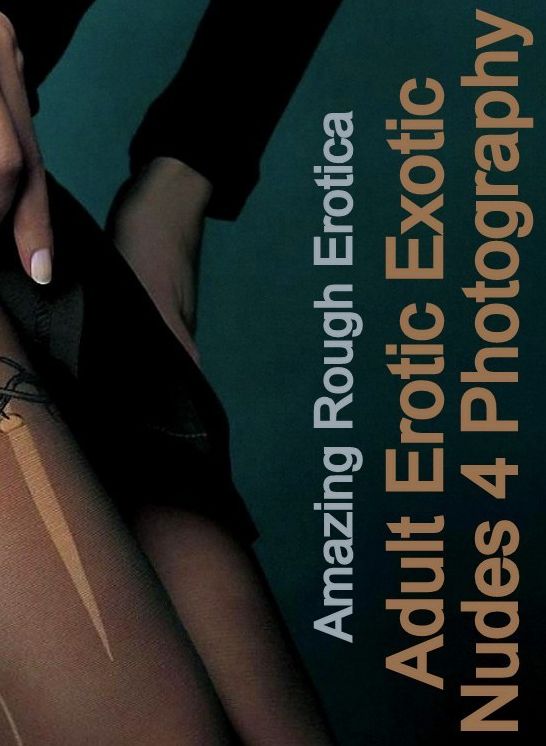 Sex Stories: Amazing Rough Erotica Adult Erotic Exotic Nudes 4 Photography ( Erotic Photography, Erotic Stories, Nude Photos, Naked, Adult Nudes, Domination, Lesbian, She-male, Gay, Fetish, Bondage, Sex, Erotic, Erotica )