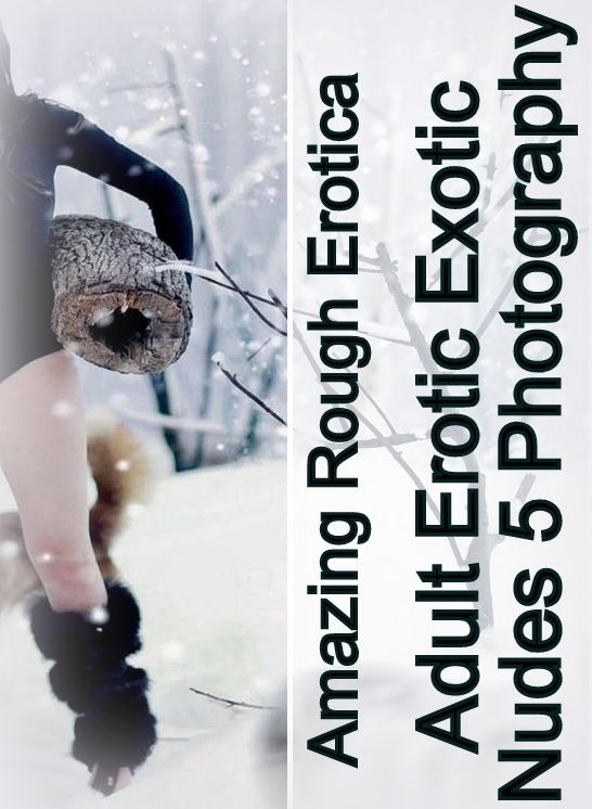 Erotica Sex: Amazing Rough Erotica Adult Erotic Exotic Nudes 5 Photography ( Erotic Photography, Erotic Stories, Nude Photos, Naked, Adult Nudes, Domination, Lesbian, She-male, Gay, Fetish, Bondage, Sex, Erotic, Erotica )