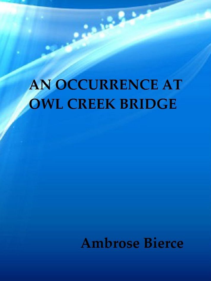 An Occurrence at Owl Creek Bridge by Ambrose Bierce