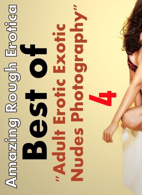 Bondage: Amazing Rough Erotica Best of "Adult Erotic Exotic Nudes 4 Photography" ( Erotic Photography, Erotic Stories, Nude Photos, Naked, Adult Nudes, Domination, Lesbian, She-male, Gay, Fetish, Bondage, Sex, Erotic, Erotica )