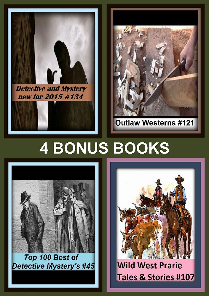 Detective : Four bonus books in one Bundle Wild West Prarie Tales & Stories #139, Detective and Mystery new for 2015 #134, Outlaw Westerns #121, Top 100 Best of Detective Mystery's #45