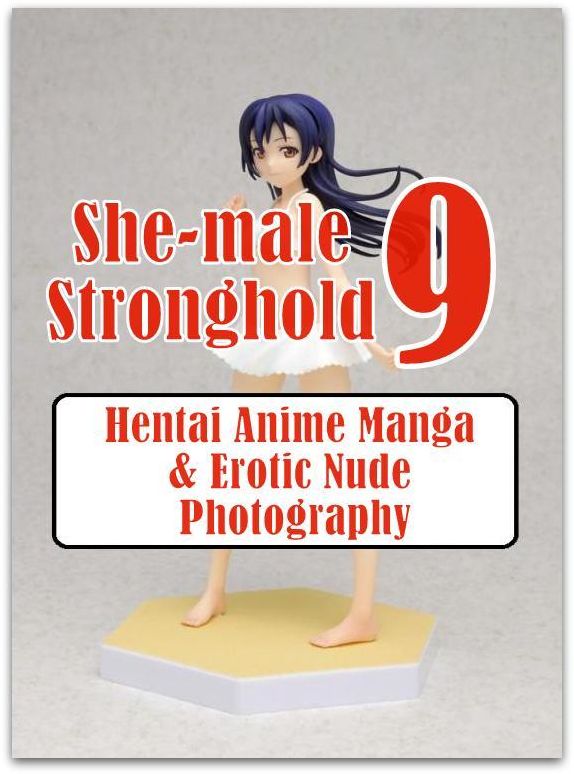 Sex: Lesbian Lovers and Erotica She-male Stronghold 9 Hentai Anime Manga & Erotic Nude Photography	( sex, porn, fetish, bondage, oral, anal, ebony, hentai, domination, erotic photography, erotic sex stories, adult, xxx, shemale, voyeur, erotic, blowjob )