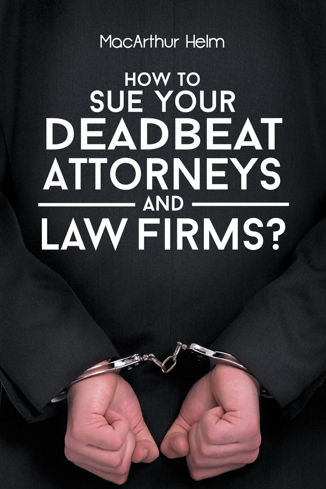 How To Sue Your Deadbeat Attorneys and Law Firms