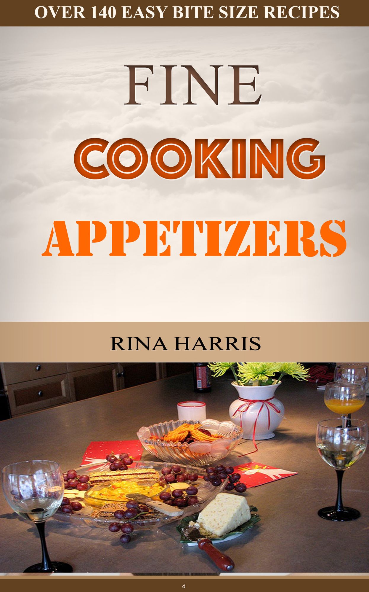 Fine Cooking Appetizers: Over 140 Easy Bite Size Appetizer Recipes