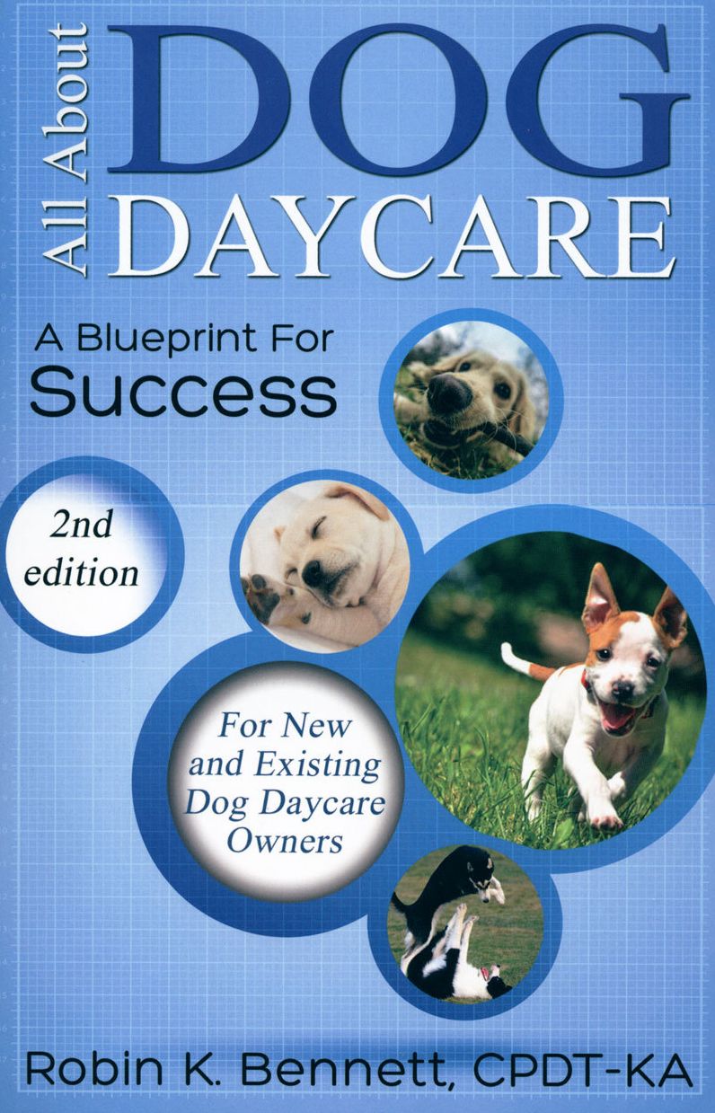 ALL ABOUT DOG DAYCARE - A BLUEPRINT FOR SUCCESS, 2ND EDITION
