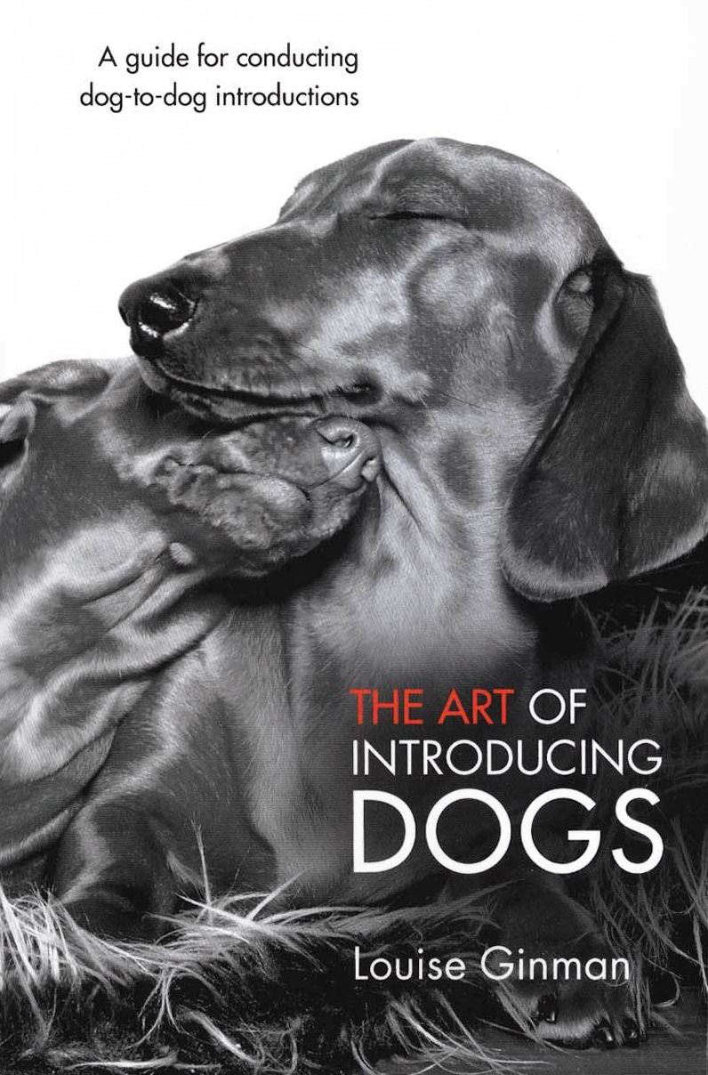 THE ART OF INTRODUCING DOGS: A GUIDE FOR CONDUCTING DOG-TO-DOG INTRODUCTIONS