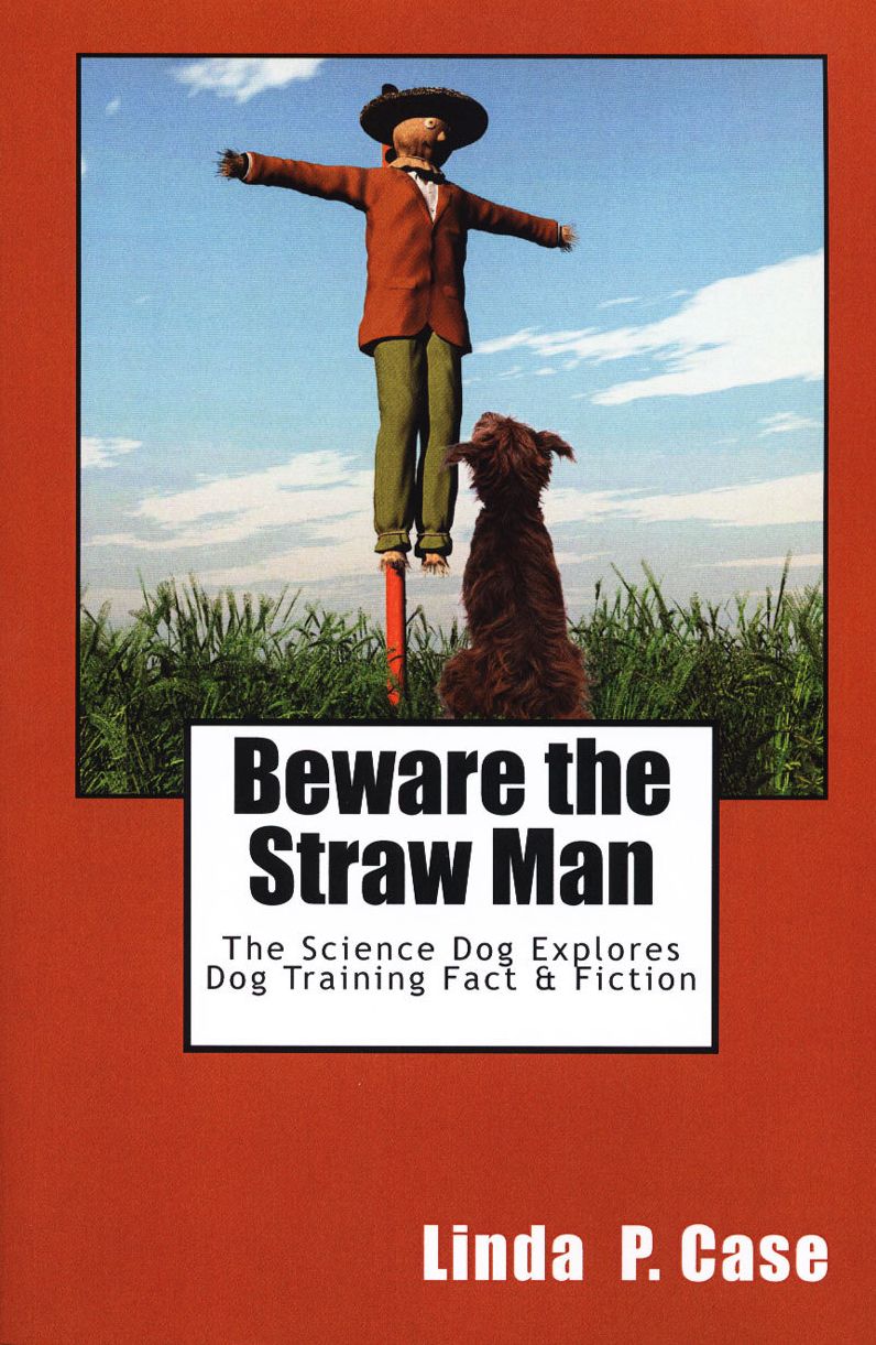 BEWARE THE STRAW MAN: THE SCIENCE DOG EXPLORES DOG TRAINING FACT AND FICTION
