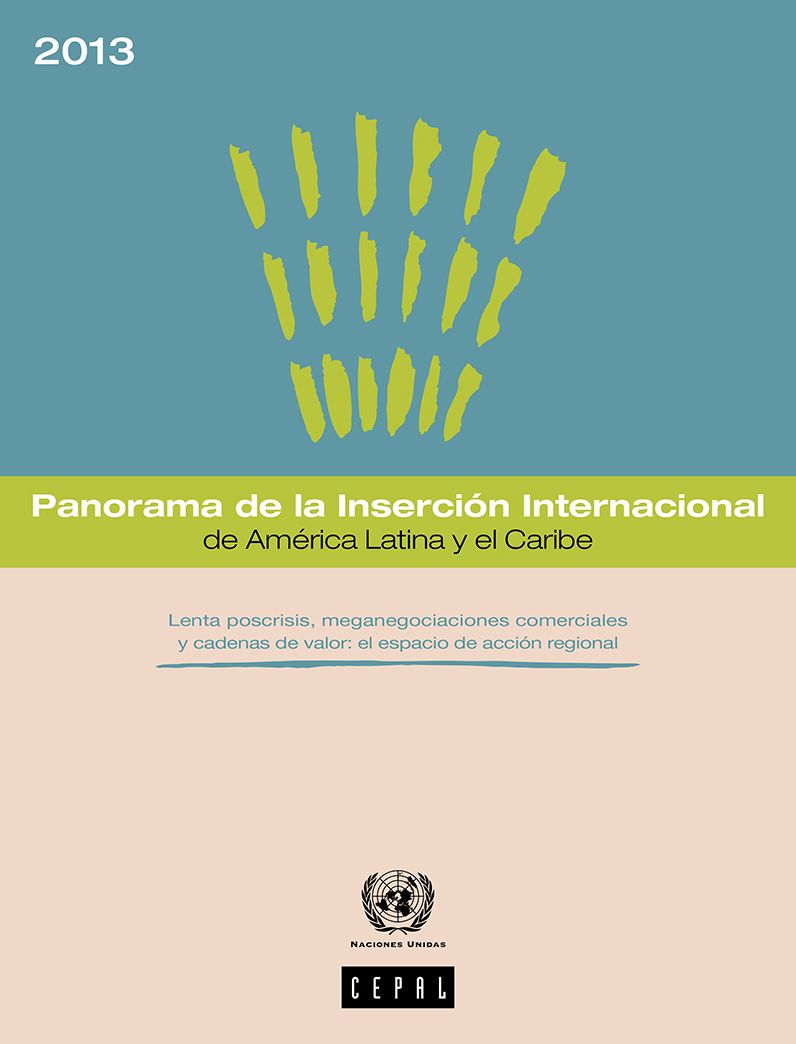 Panorama de la Inserción Internacional de América Latina y el Caribe 2013. Lenta poscrisis, meganegociaciones comerciales y cadenas de valor: el espacio de acción regional