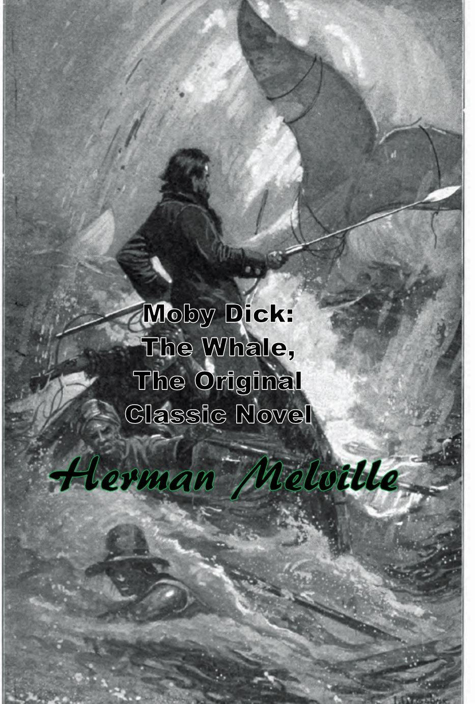 Moby Dick: The Whale, The Original Classic Novel