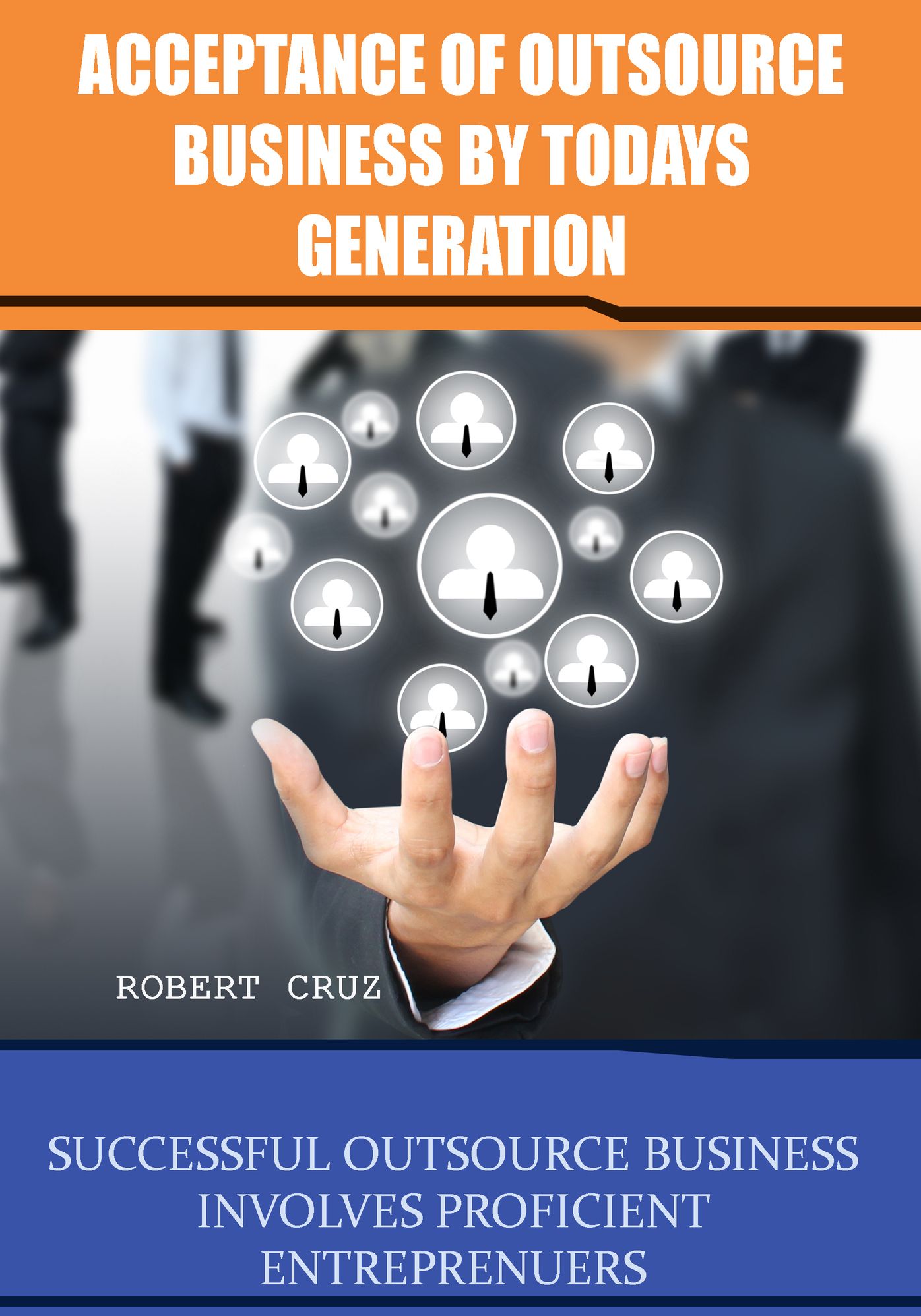 Acceptance of outsource business by todays generation: Successful outsource business involves proficient entreprenuers