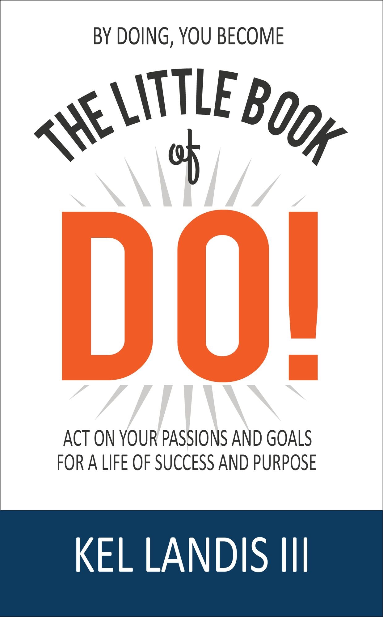 The Little Book of Do!: Act on Your Passions and Goals for a Life of Success and Purpose