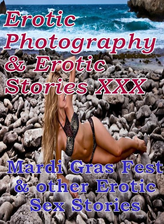 Erotic Bondage: Erotic Photography & Erotic Stories XXX Mardi Gras Fest & other Erotic Sex Stories ( Erotic Photography, Erotic Stories, Nude Photos, Naked, Adult Nudes, Domination, Lesbian, She-male, Gay, Fetish, Bondage, Sex, Erotic, Erotica, Hentai )