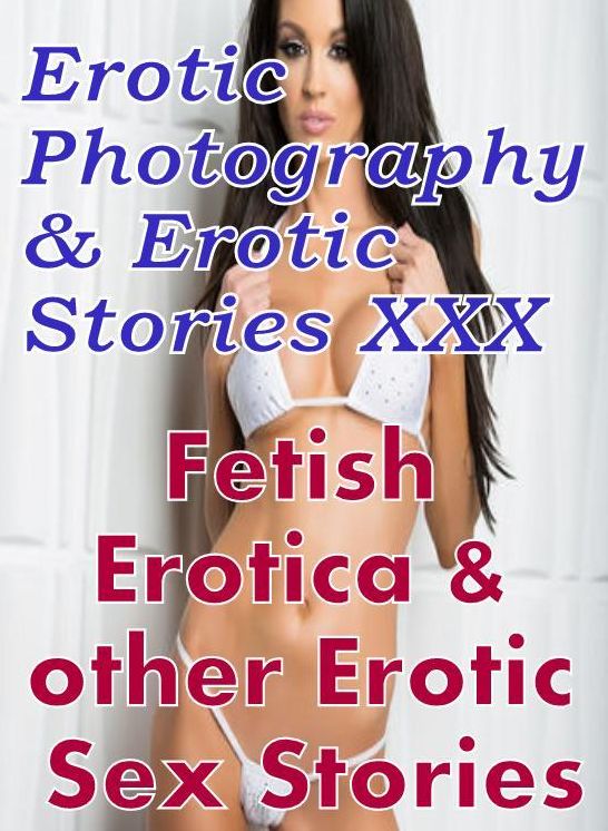 Erotica Teen: Erotic Photography & Erotic Stories XXX Fetish Erotica & other Erotic Sex Stories ( Erotic Photography, Erotic Stories, Nude Photos, Naked, Adult Nudes, Domination, Lesbian, She-male, Gay, Fetish, Bondage, Sex, Erotic, Erotica, Hentai )