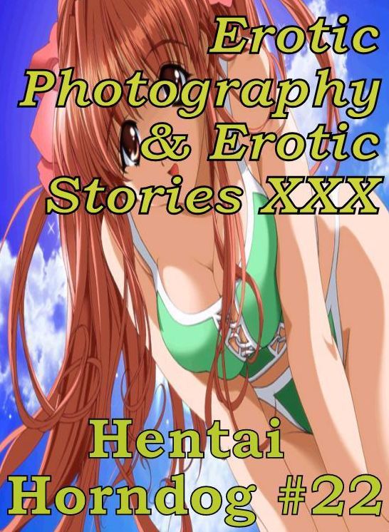 Erotic Hantai: Erotic Photography & Erotic Stories XXX Hentai Horndog #22 ( Erotic Photography, Erotic Stories, Nude Photos, Naked, Adult Nudes, Domination, Lesbian, She-male, Gay, Fetish, Bondage, Sex, Erotic, Erotica, Hentai, Oral )