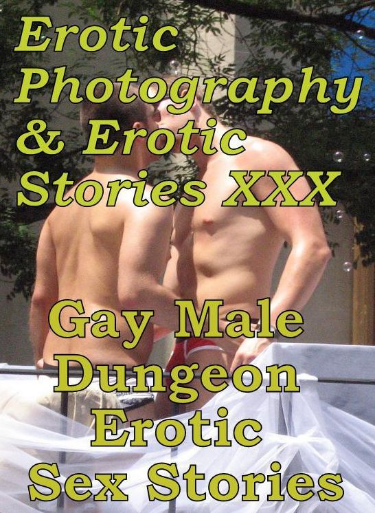 Erotic Nudes: Erotic Photography & Erotic Stories XXX Gay Male Dungeon Erotic Sex Stories ( Erotic Photography, Erotic Stories, Nude Photos, Naked, Adult Nudes, Domination, Lesbian, She-male, Gay, Fetish, Bondage, Sex, Erotic, Erotica, Hentai, Oral )