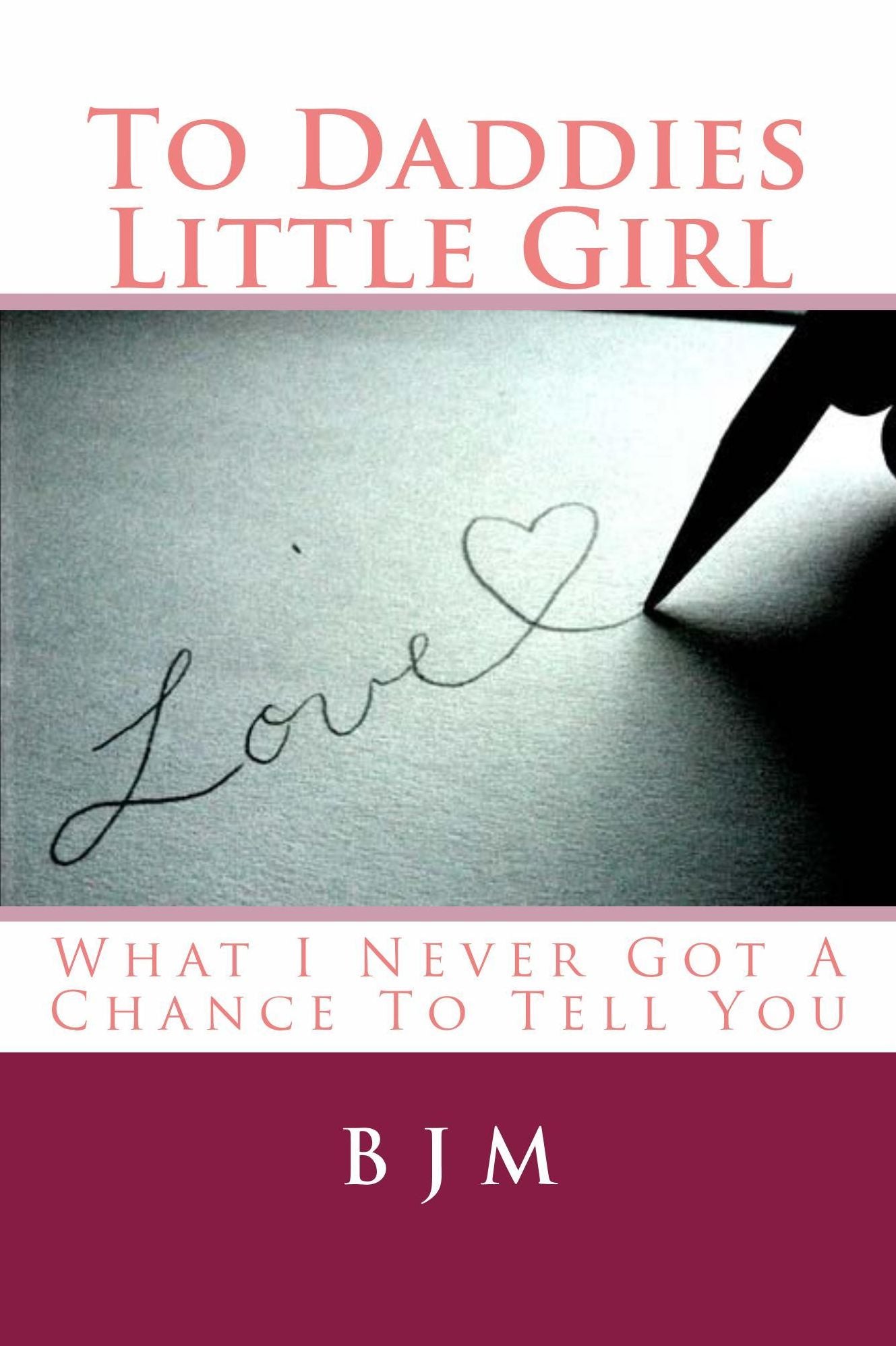 To Daddies Little Girl, What I Never Got A Chance To Tell You