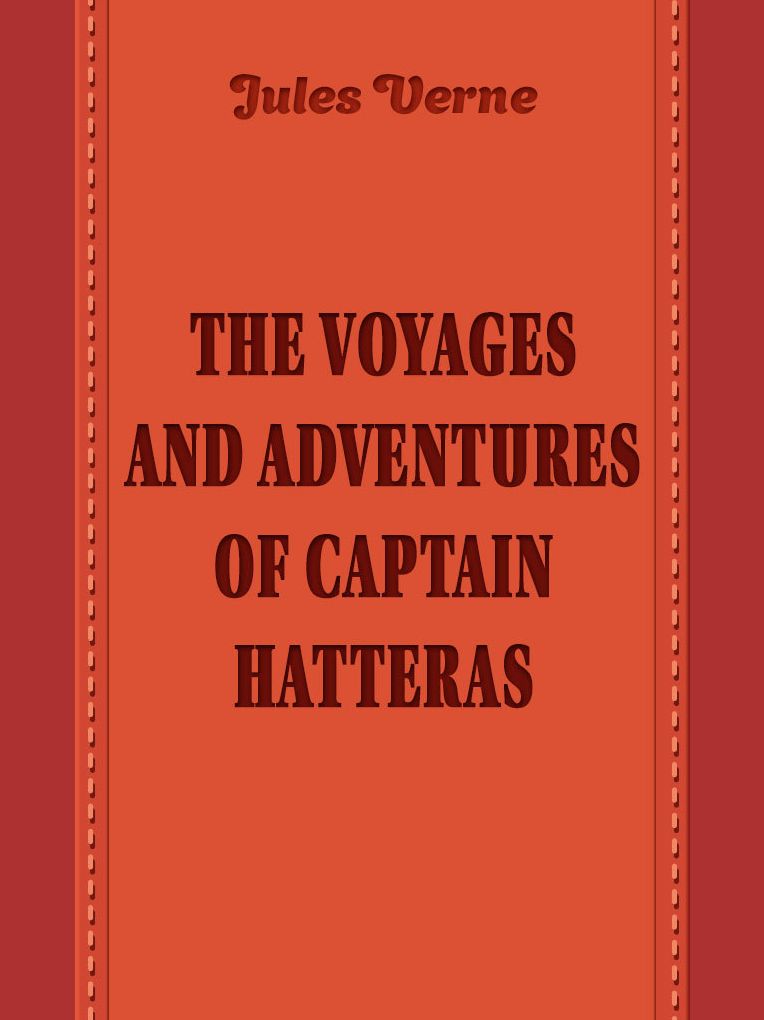 The Voyages and Adventures of Captain Hatteras
