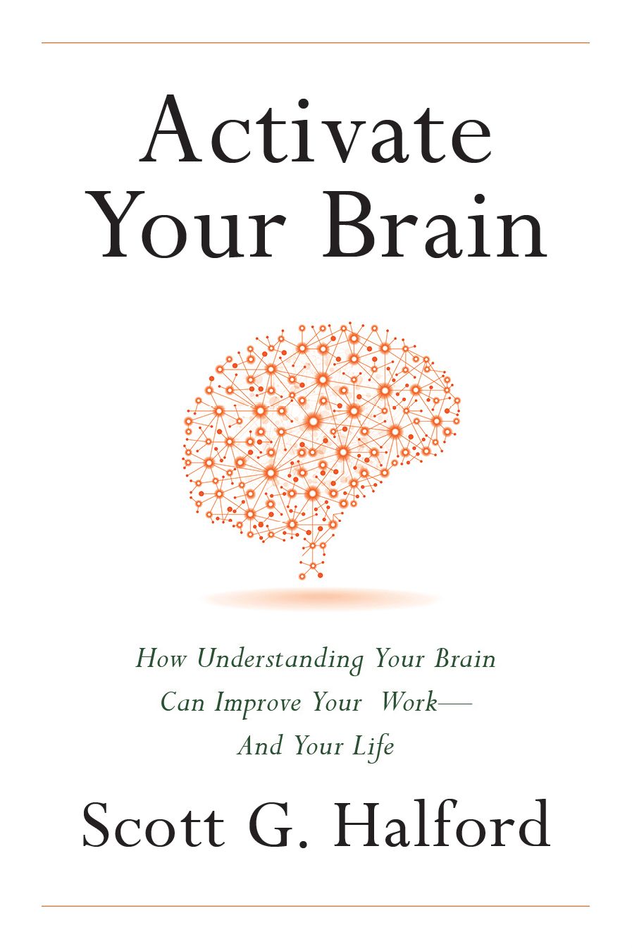 Activate Your Brain: How Understanding Your Brain Can Improve Your Work - and Your Life
