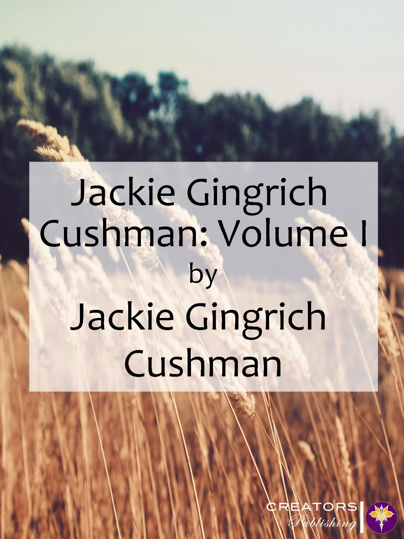 Jackie Gingrich Cushman: Volume I