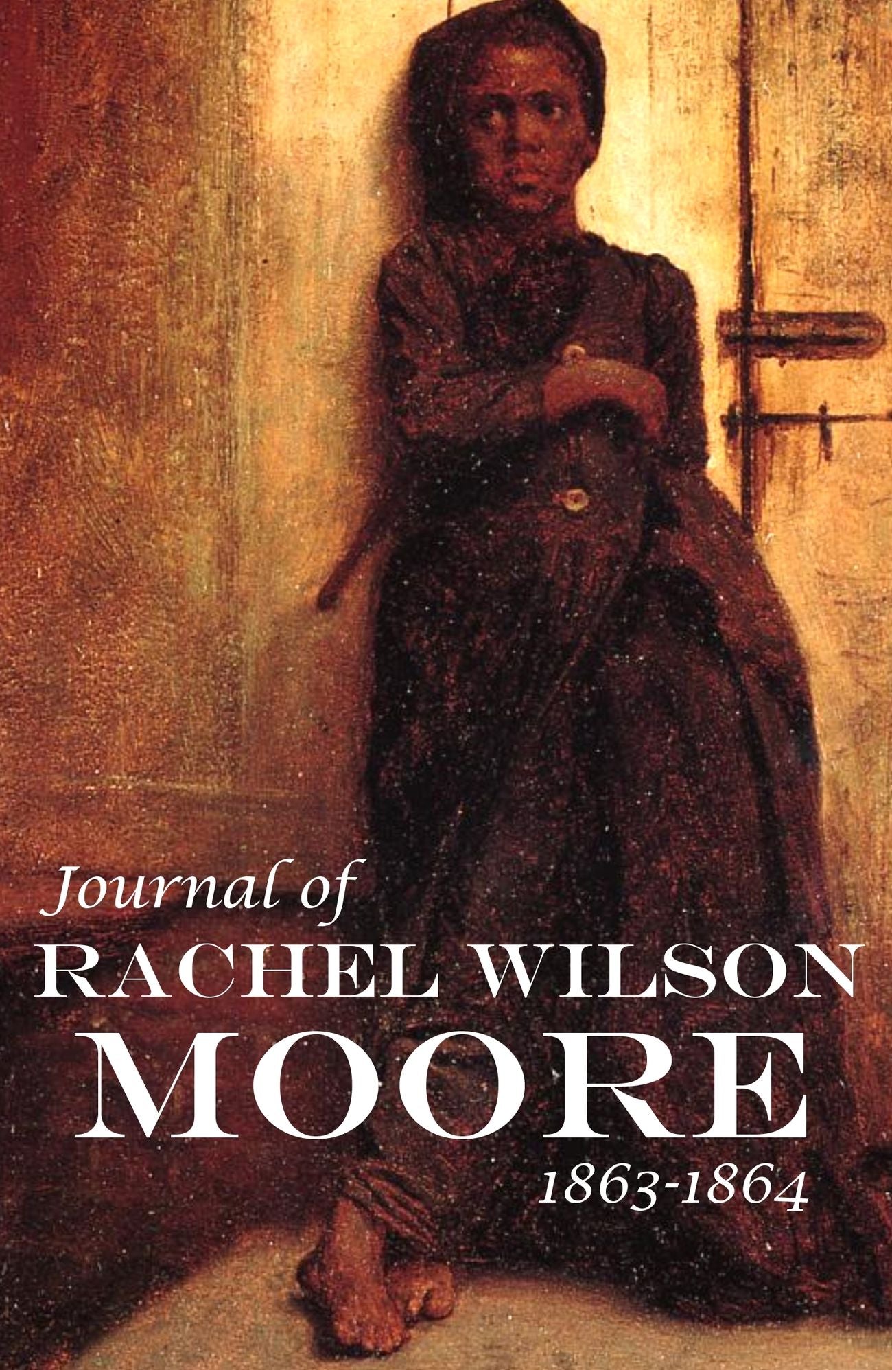 Journal of Rachel Wilson Moore: 1863-4 (Abridged, Annotated)