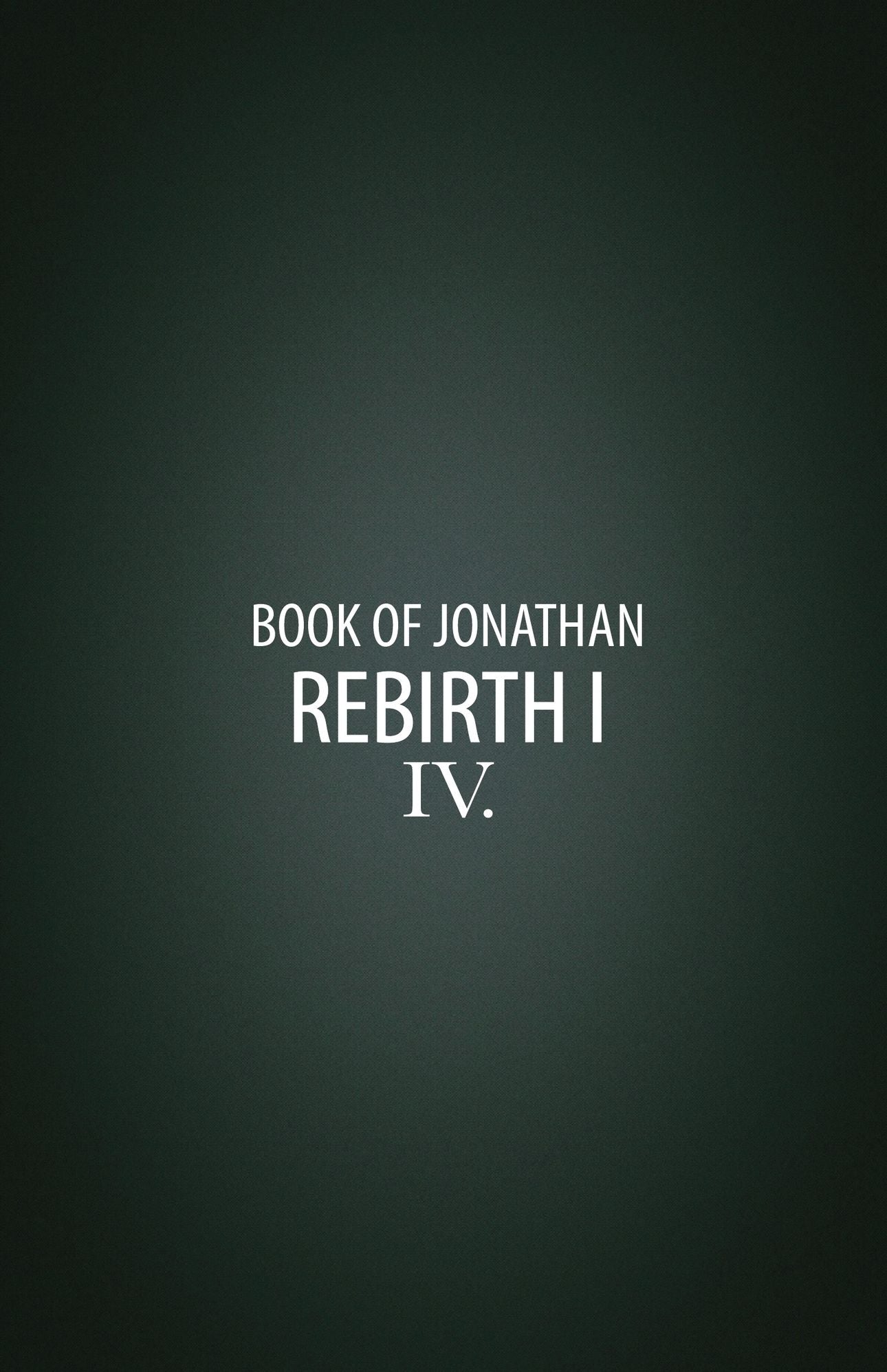 Rebirth I: Book IV of the Book of Jonathan