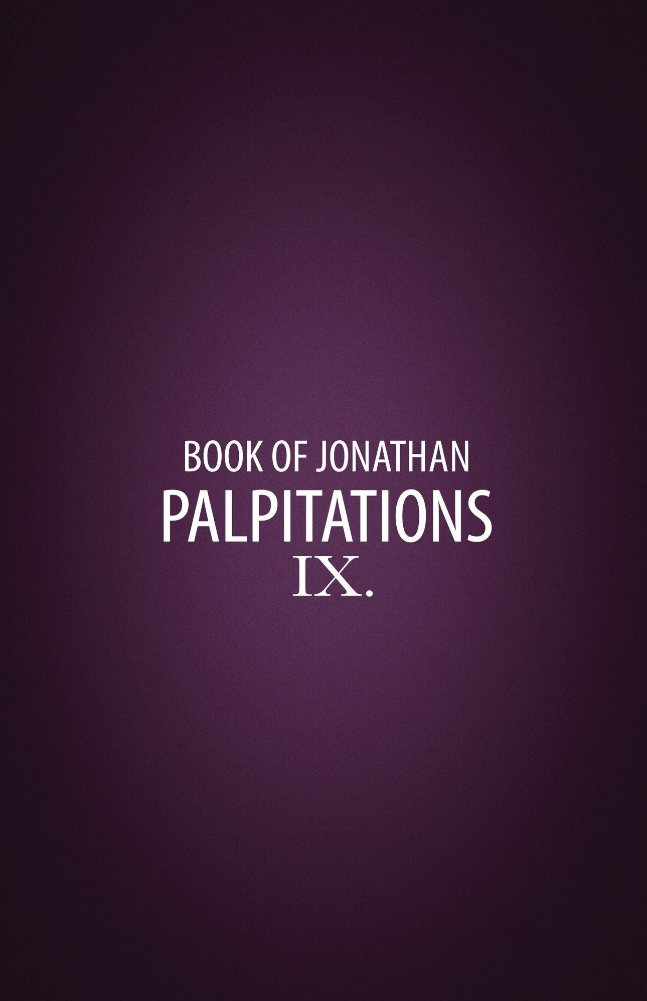 Palpitations: Book IX of the Book of Jonathan