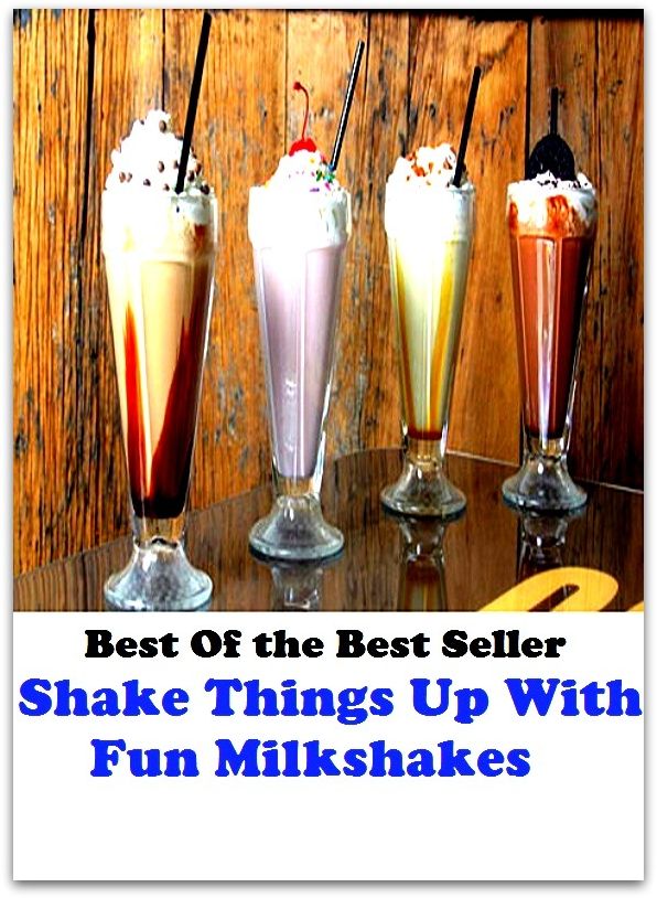 Best of the best seller Shake Things Up With Fun Milkshakes(bread, cooking, cuisine, drink,fare, feed, foodstuff, meal, meat, snack, aliment)