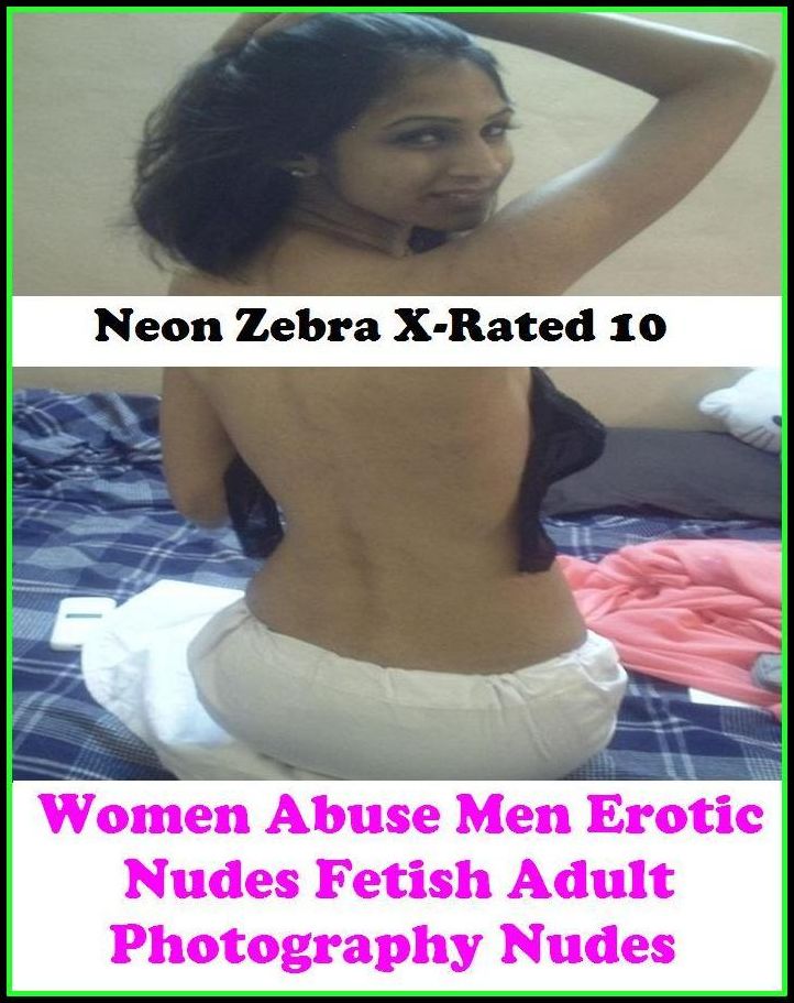Erotic Models: Neon Zebra X-Rated 10!	Women Abuse Men Erotic Nudes Fetish Adult Photography Nudes ( Erotic Photography, Erotic Stories, Nude Photos, Naked , Adult Nudes, Breast, Domination, Bare Ass, Lesbian, She-male )