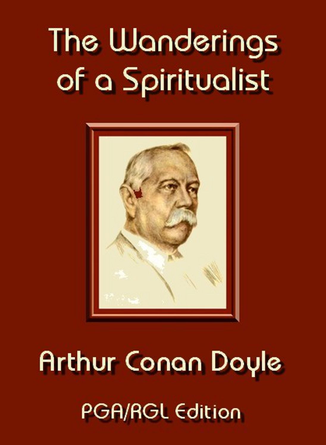 The Wanderings Of A Spiritualist: A Non-Fiction Classic By Arthur Conan Doyle! AAA+++