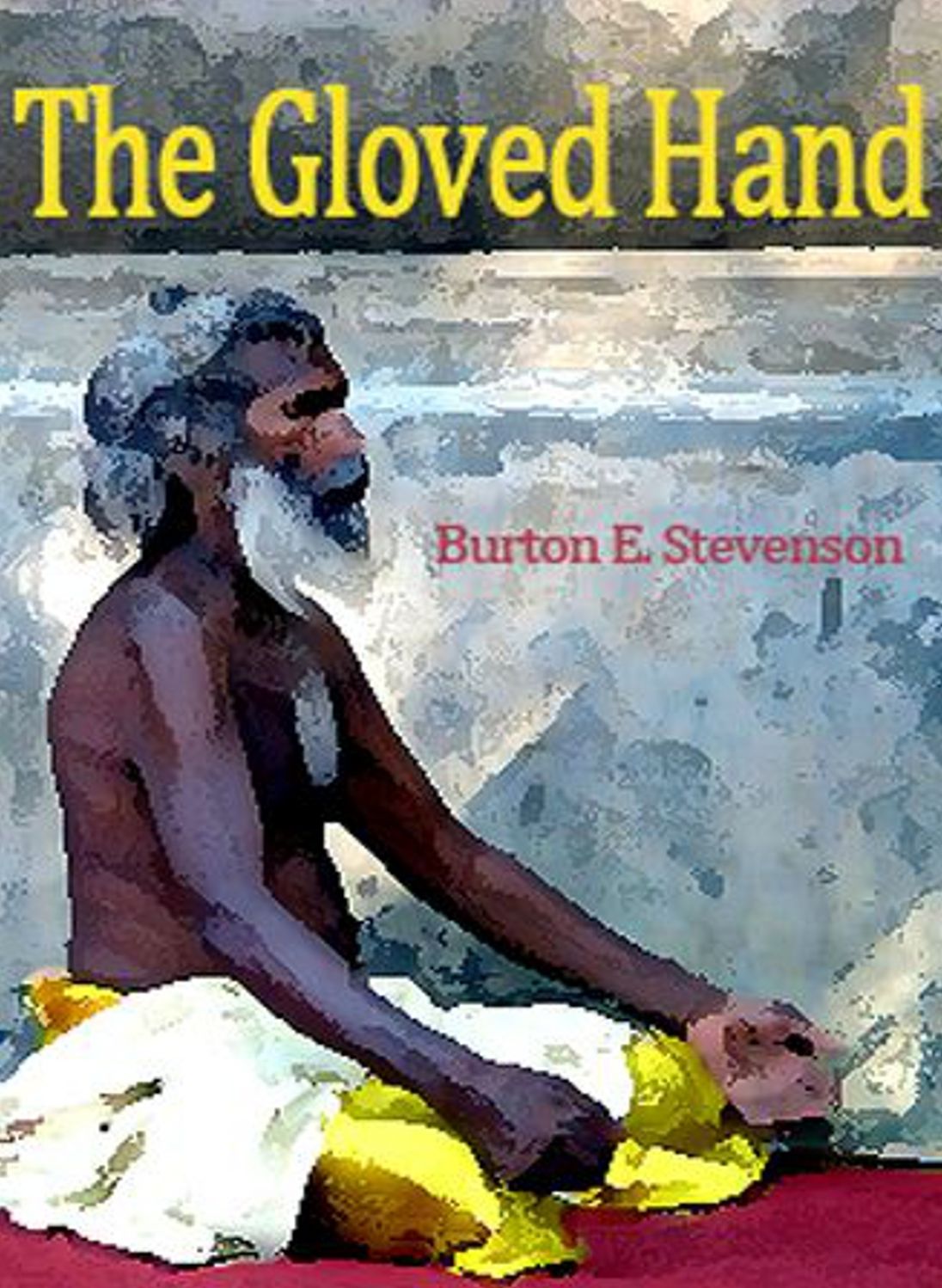 The Gloved Hand: A Mystery/Detective Story Classic By Burton E. Stevenson! AAA+++
