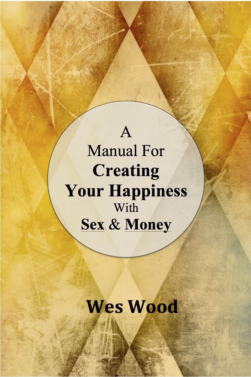 A Manual For Creating Your Happiness With Sex & Money