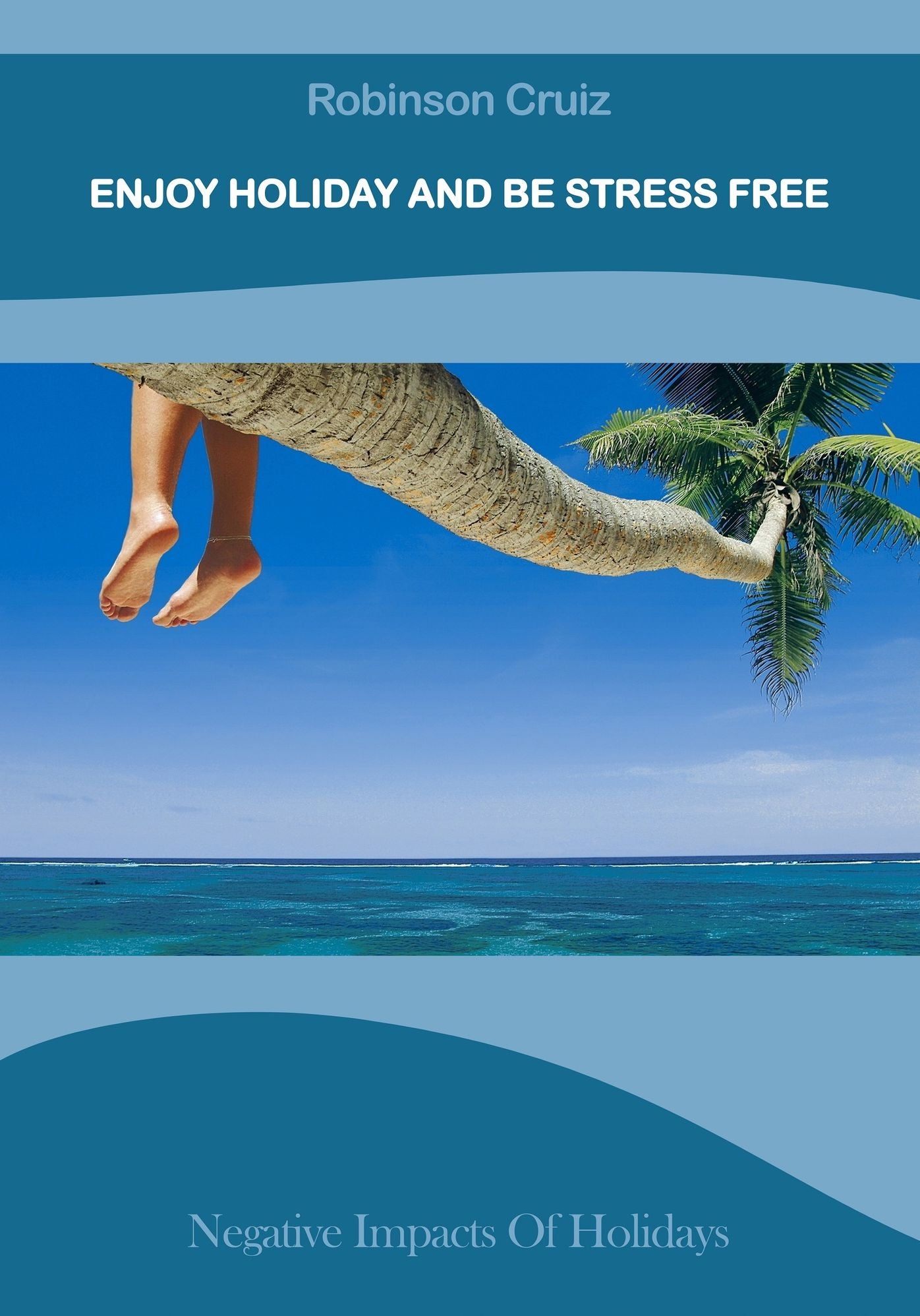 Enjoy Holiday And Be Stress Free