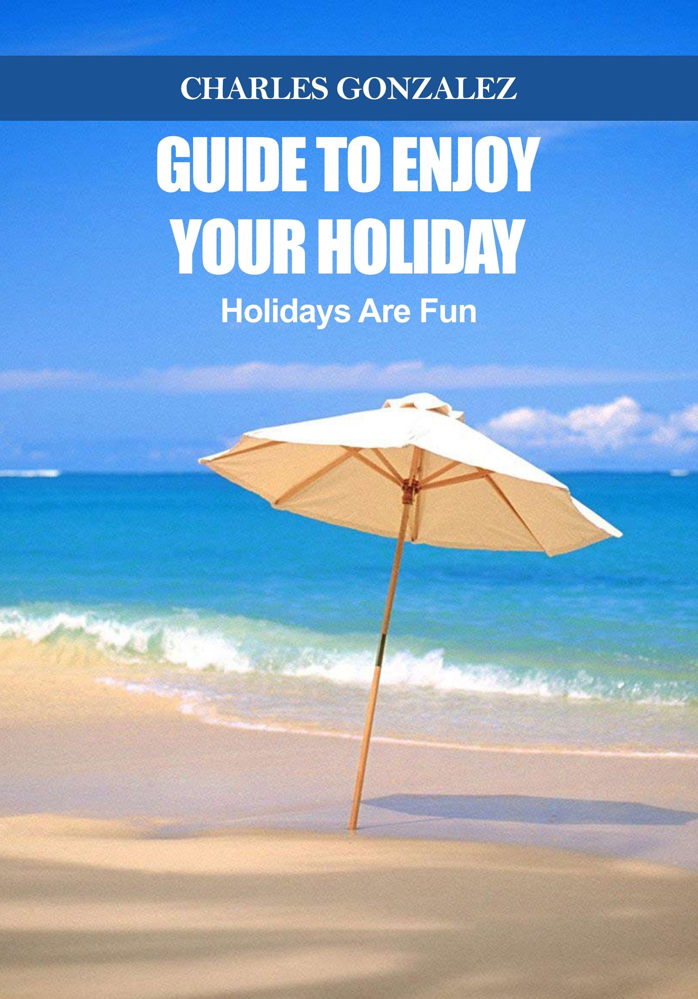 Guide To Enjoy Your Holiday