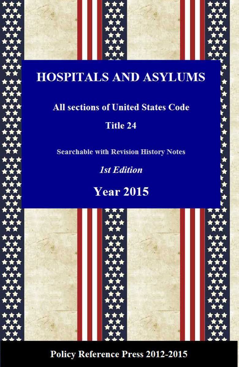 U.S. Hospitals and Asylum Law 2015 (USC 24, Annotated)