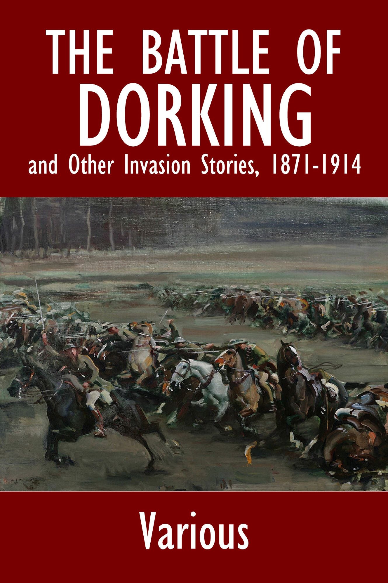 The Battle of Dorking and Other Invasion Stories, 1871-1914