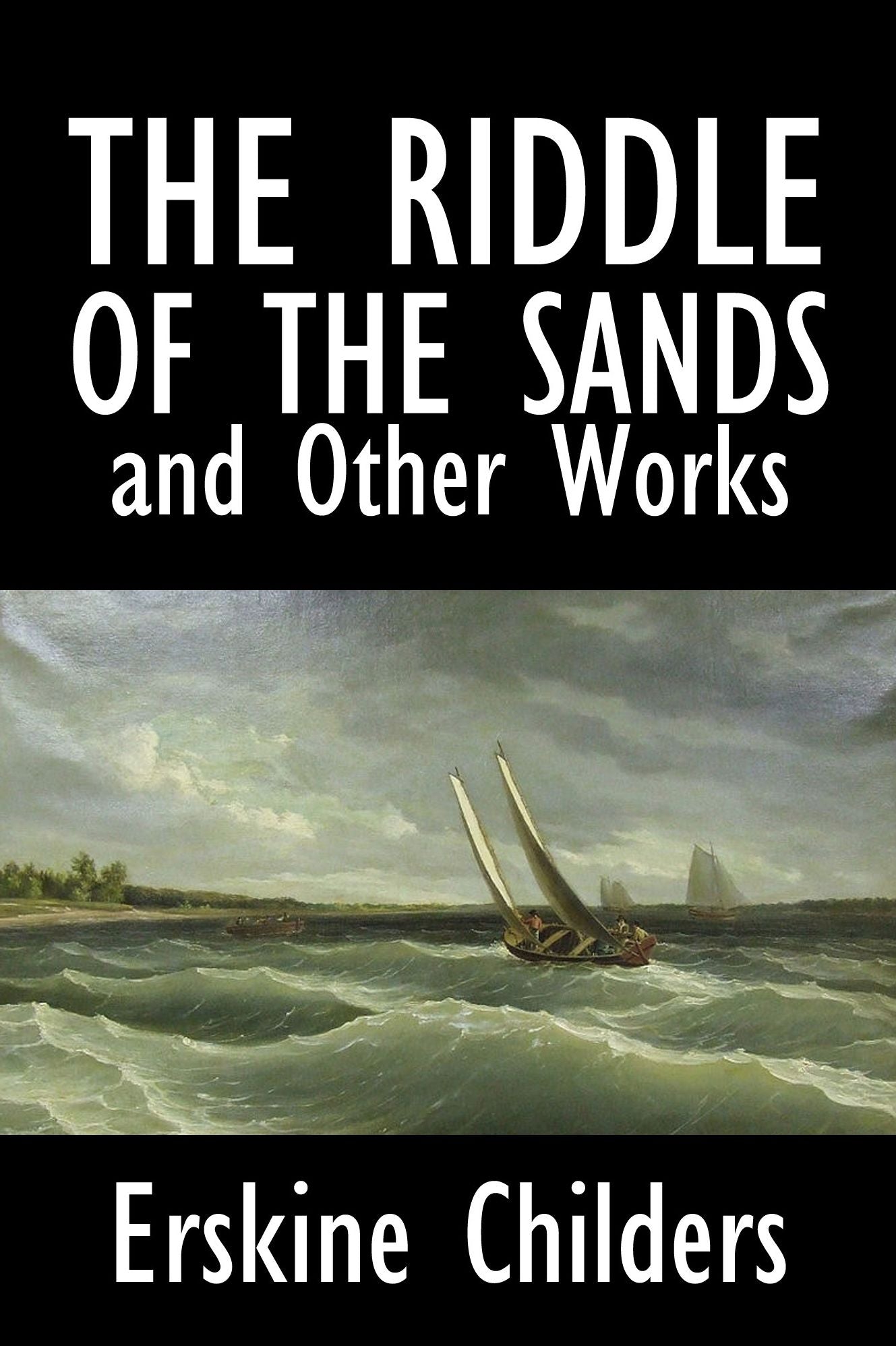 The Riddle of the Sands and Other Works by Erskine Childers