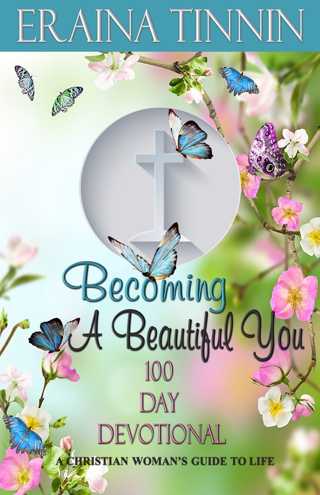 Becoming A Beautiful You 100 Day Devotional: A Christian Woman's Guide to Life