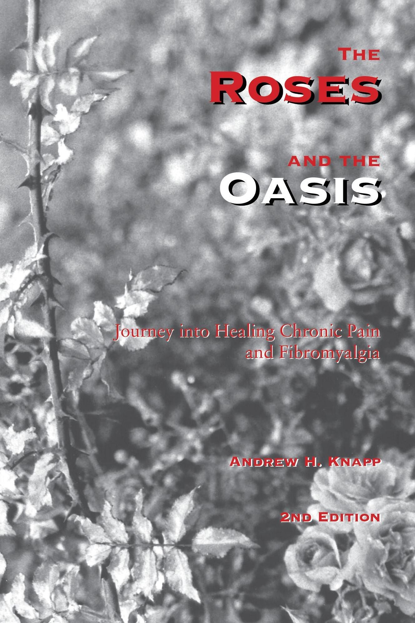 The Roses and the Oasis - Journey into Healing Chronic Pain and Fibromyalgia