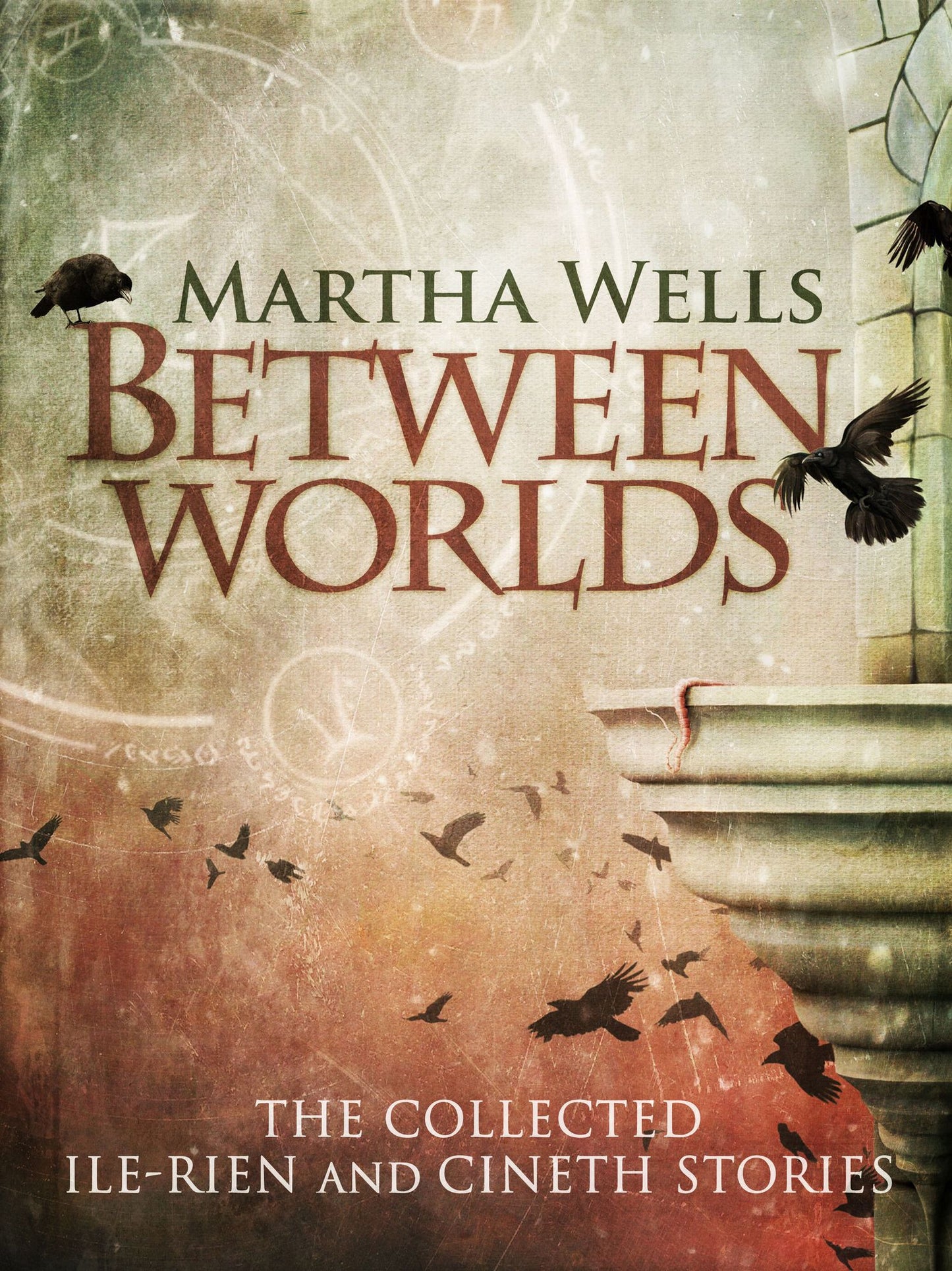 Between Worlds: the Collected Ile-Rien and Cineth Stories