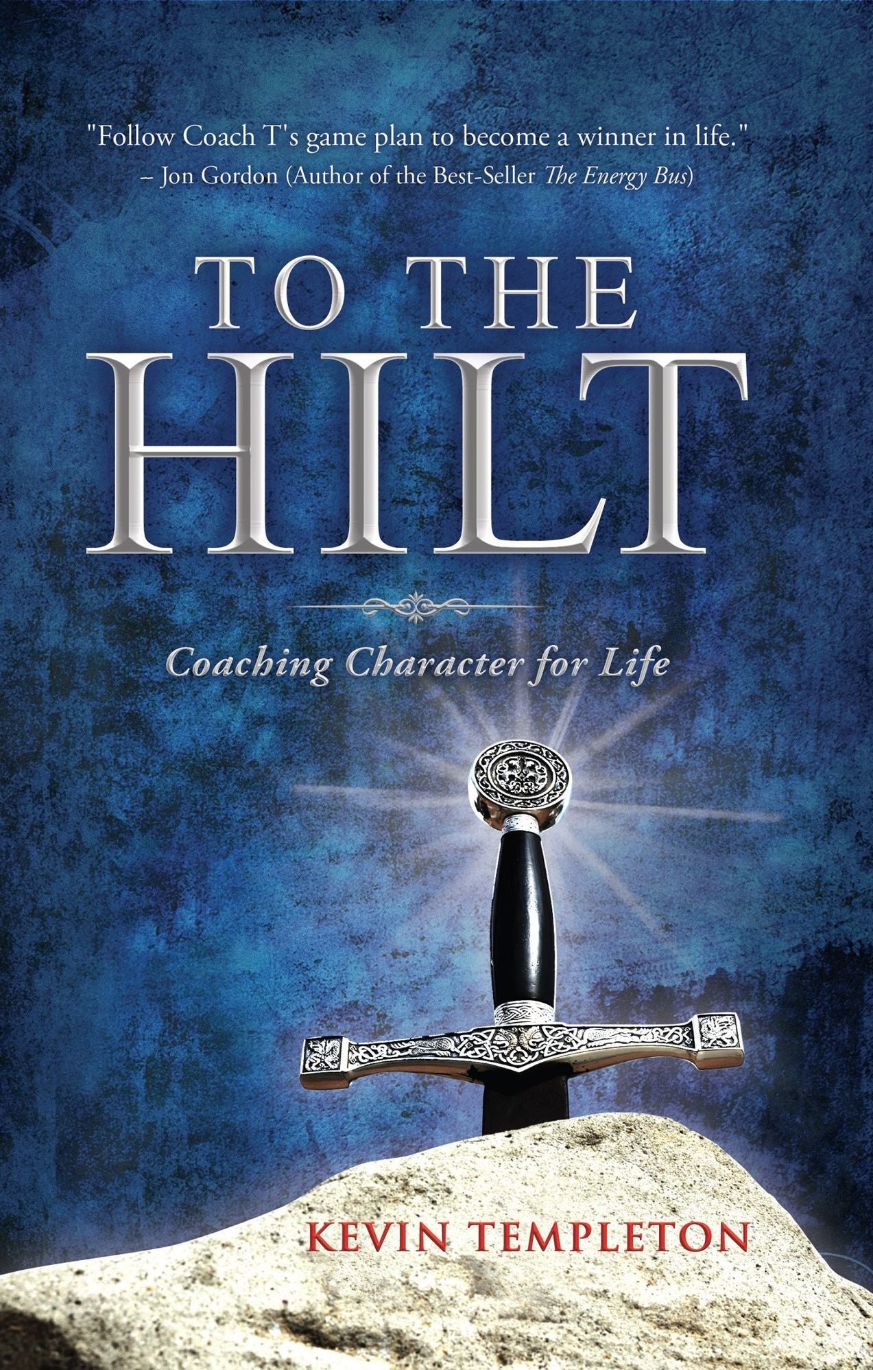 To the Hilt: Coaching Character for Life